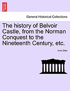 The History of Belvoir Castle, from the Norman Conquest to the Nineteenth Century (1841)