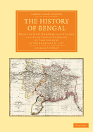 The History of Bengal: From the First Mohammedan Invasion until the Virtual Conquest of that Country by the English AD 1757