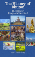 The History of Bhutan: The Dragon Kingdom Unveiled