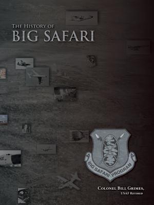 The History of Big Safari - Grimes, Bill, Colonel, and Grimes Usaf Retired, Colonel Bill