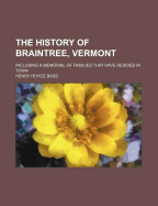 The History of Braintree, Vermont: Including a Memorial of Families That Have Resided in Town