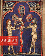 The History of British Art, Volume 1: 600-1600 - Bindman, David (Editor), and Ayers, Tim (Editor)