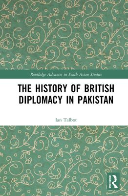 The History of British Diplomacy in Pakistan - Talbot, Ian