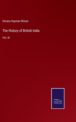 The History of British India: Vol. III - Wilson, Horace Hayman