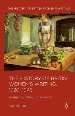 The History of British Women's Writing, 1920-1945: Volume Eight - Joannou, M. (Editor)