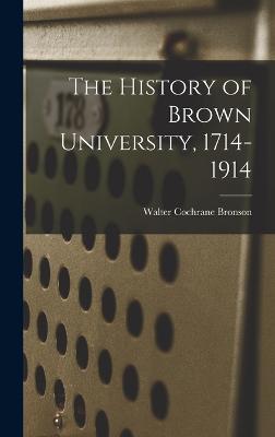 The History of Brown University, 1714-1914 - Bronson, Walter Cochrane