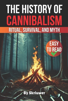 The History of Cannibalism: Ritual, Survival, and Myth - Skriuwer Com