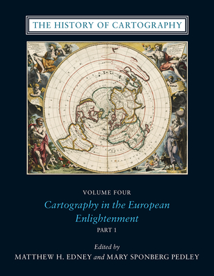 The History of Cartography, Volume 4: Cartography in the European Enlightenment Volume 4 - Edney, Matthew H (Editor), and Pedley, Mary Sponberg (Editor)