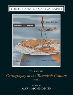 The History of Cartography, Volume 6: Cartography in the Twentieth Century - Monmonier, Mark (Editor)