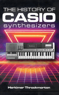 The History of Casio Synthesizers: Powerful and Affordable like Never Before