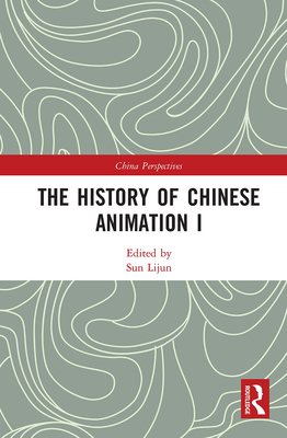 The History of Chinese Animation I - Sun, Lijun (Editor)