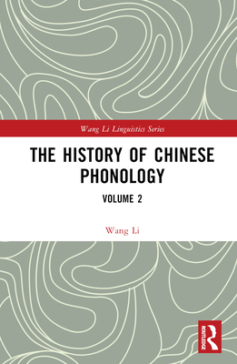 The History of Chinese Phonology: Volume 2 - Li, Wang