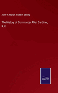 The History of Commander Allen Gardiner, R.N.