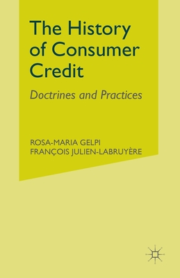 The History of Consumer Credit: Doctrines and Practices - Gelpi, R, and Julien-Labruyre, F