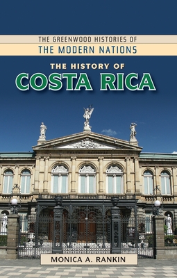 The History of Costa Rica - Rankin, Monica A.