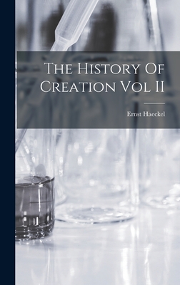 The History Of Creation Vol II - Haeckel, Ernst
