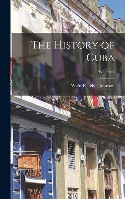 The History of Cuba; Volume 1 - Johnson, Willis Fletcher