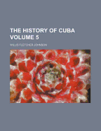 The History of Cuba; Volume 5