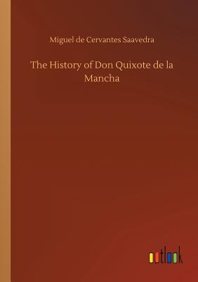 The History of Don Quixote de la Mancha - Cervantes Saavedra, Miguel De