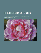 The History of Drink: A Review, Social, Scientific, and Political