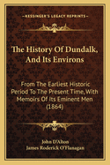 The History Of Dundalk, And Its Environs: From The Earliest Historic Period To The Present Time, With Memoirs Of Its Eminent Men (1864)