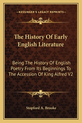 The History Of Early English Literature: Being The History Of English Poetry From Its Beginnings To The Accession Of King Alfred V2 - Brooke, Stopford A