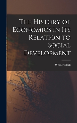 The History of Economics in Its Relation to Social Development - Stark, Werner 1909-