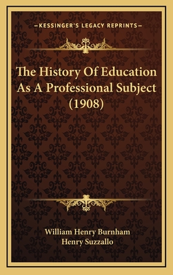 The History of Education as a Professional Subject (1908) - Burnham, William Henry, and Suzzallo, Henry