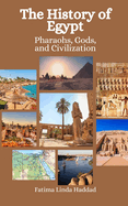 The History of Egypt: Pharaohs, Gods, and Civilization