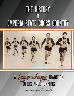 The History of Emporia State Cross Country: A Legendary Tradition of Distance Running - Hawkins, Steve, and Stanbrough, Mark