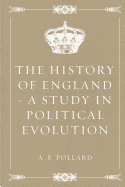 The History of England - A Study in Political Evolution