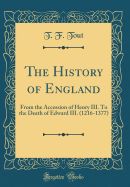 The History of England: From the Accession of Henry III. to the Death of Edward III. (1216-1377) (Classic Reprint)