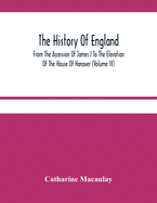 The History Of England: From The Accession Of James I To The Elevation Of The House Of Hanover (Volume Iv)