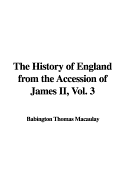 The History of England from the Accession of James II, Vol. 3