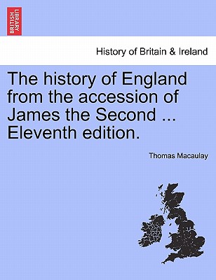 The history of England from the accession of James the Second ... Eleventh edition. - Macaulay, Thomas