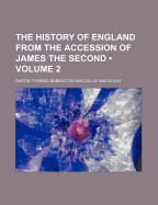The History of England from the Accession of James the Second Volume 2