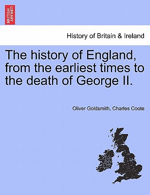 The History of England, from the Earliest Times to the Death of George II. Vol. III. the Eleventh Edition, Corrected. - Goldsmith, Oliver, and Coote, Charles, Sir