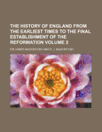 The History of England: From the Earliest Times to the Final Establishment of the Reformation