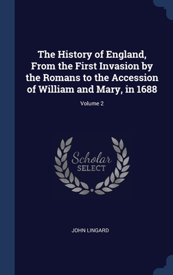 The History of England, From the First Invasion by the Romans to the Accession of William and Mary, in 1688; Volume 2 - Lingard, John