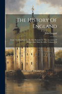 The History Of England: From The First Invasion By The Romans To The Accession Of William And Mary In 1688, Volumes 7-8