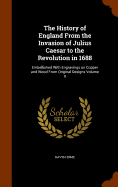 The History of England From the Invasion of Julius Caesar to the Revolution in 1688: Embellished With Engravings on Copper and Wood From Original Designs Volume 9