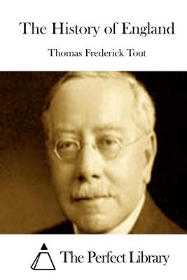 The History of England - The Perfect Library (Editor), and Tout, Thomas Frederick