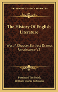 The History of English Literature: Wyclif, Chaucer, Earliest Drama, Renaissance V2
