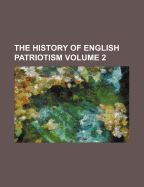 The History of English Patriotism Volume 2 - Wingfield-Stratford, Esme Cecil