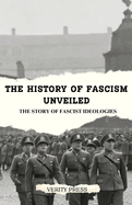 The History of Fascism Unveiled: The Story of Fascist Ideologies