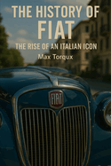 The History of Fiat: The Rise of an Italian Icon