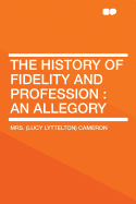 The History of Fidelity and Profession: An Allegory