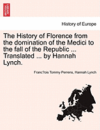 The History of Florence from the Domination of the Medici to the Fall of the Republic ... Translated ... by Hannah Lynch. - Scholar's Choice Edition