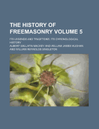 The History of Freemasonry: Its Legends and Traditions, Its Chronological History; Volume 2
