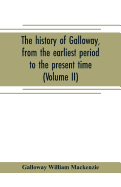 The history of Galloway, from the earliest period to the present time (Volume II)